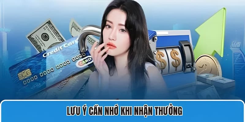 Lưu ý cần nhớ để đảm bảo đổi thưởng thành công 